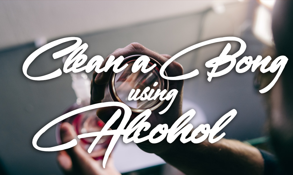 how to clean a bong using alcohol